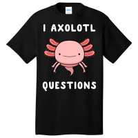 I Axolotl Questions Cute Kawaii Drawing Funny Saying Basic T-shirt | Artistshot