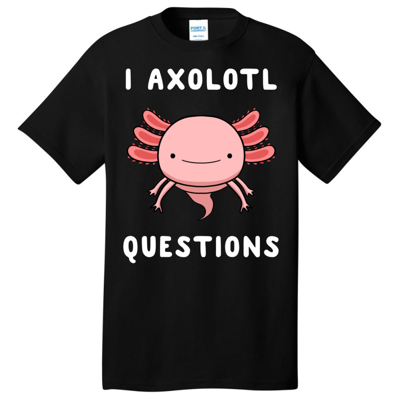 I Axolotl Questions Cute Kawaii Drawing Funny Saying Basic T-shirt by fanteeseylas | Artistshot