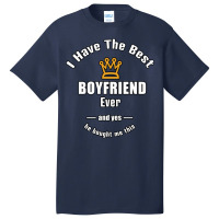 I Have The Best Boyfriend Ever A Gift For Her Basic T-shirt | Artistshot