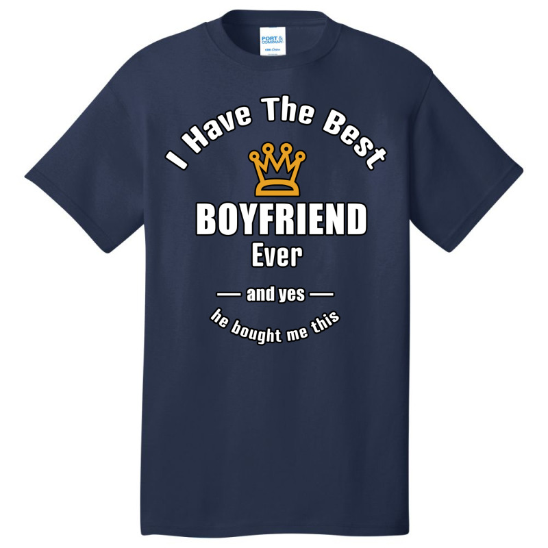 I Have The Best Boyfriend Ever A Gift For Her Basic T-shirt by fanteeseylas | Artistshot