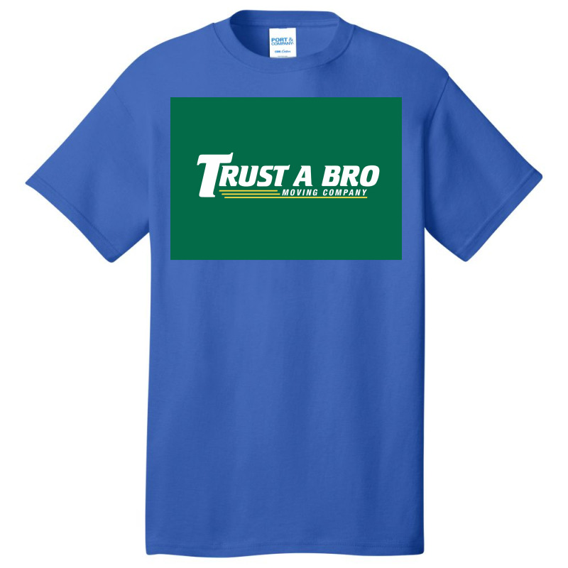 Trust A Bro Moving Company Poster Humor Basic T-shirt | Artistshot