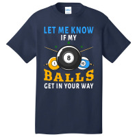 Billiards If My Balls Get In Your Way Funny Billiards Basic T-shirt | Artistshot