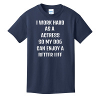 I Worked Hard As A Actress For My Dogs Lifestyle T Shirt Basic Youth T-shirt | Artistshot