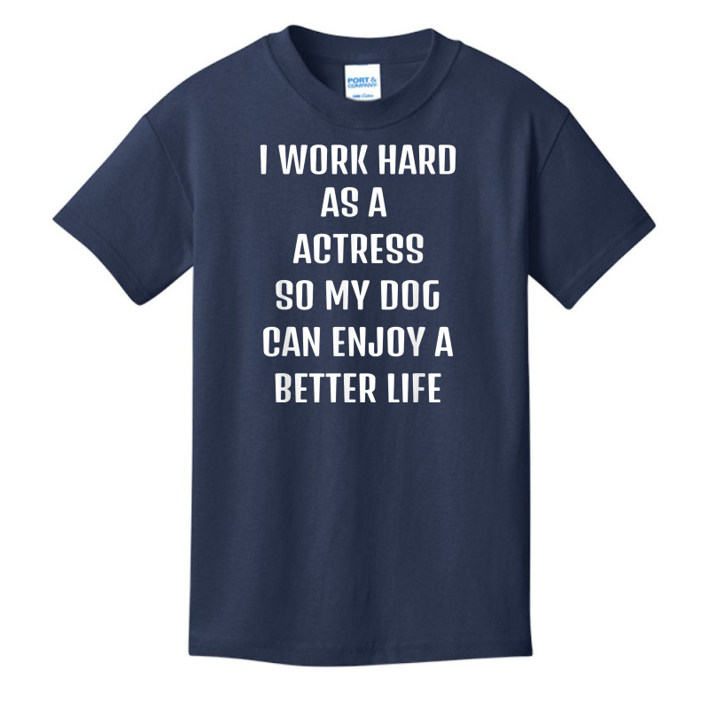 I Worked Hard As A Actress For My Dogs Lifestyle T Shirt Basic Youth T-shirt by hyong5i4 | Artistshot