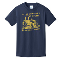 If The Moisture's Right Funny Farmer Tractor T Shirt Basic Youth T-shirt | Artistshot