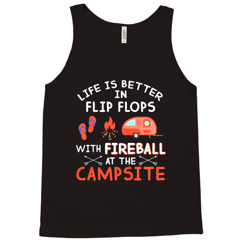 Campsite Life Is Better In Flip Flops With Fireball At The Campsite Tank Top | Artistshot