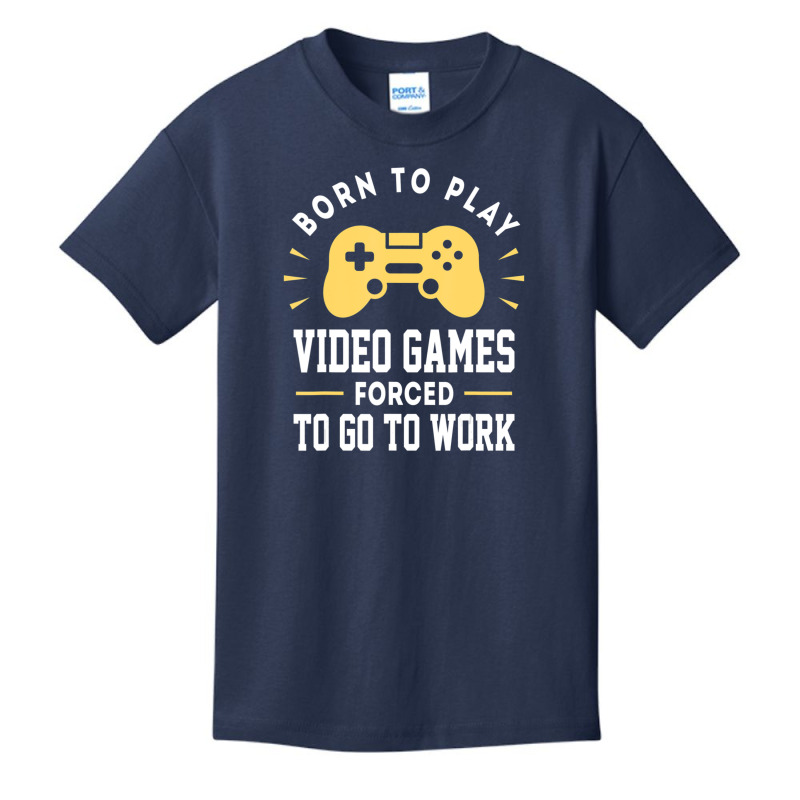 Trending Born To Play Video Games Forced To Work Video Gamer Basic Youth T-shirt by Estrada Link | Artistshot