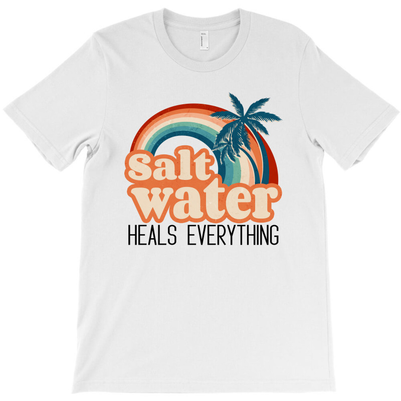 Salt Water Heals Everything T-shirt | Artistshot