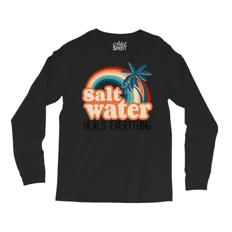 Salt Water Heals Everything Long Sleeve Shirts | Artistshot