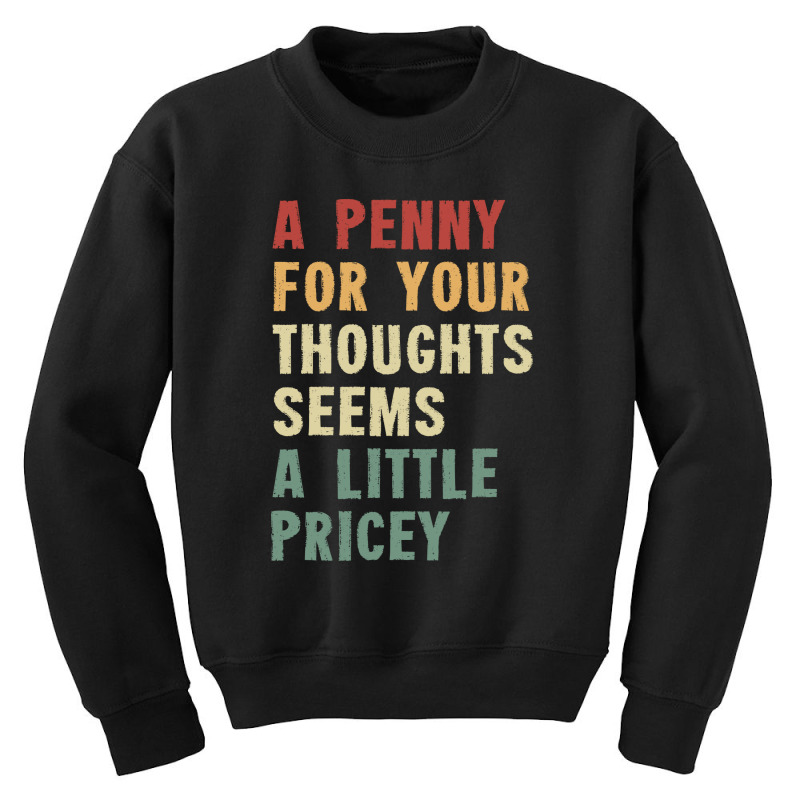 A Penny For Your Thoughts Seems A Little Pricey Youth Sweatshirt | Artistshot