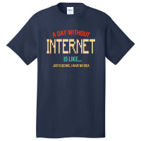 A Day Without Internet, For N Girl And Boy Www Basic T-shirt | Artistshot