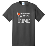 Reporters And Wine Make Everything Fine  For Reporter Basic T-shirt | Artistshot