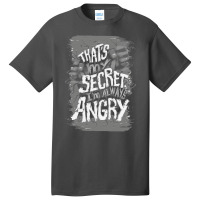 That's My Secret! I'm Always Angry! Basic T-shirt | Artistshot