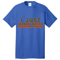 I Just Wanna Watch Christmas Movies Classic Basic T-shirt | Artistshot