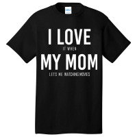 I Love It When My Mom Lets Me Watching Movies Classic Basic T-shirt | Artistshot