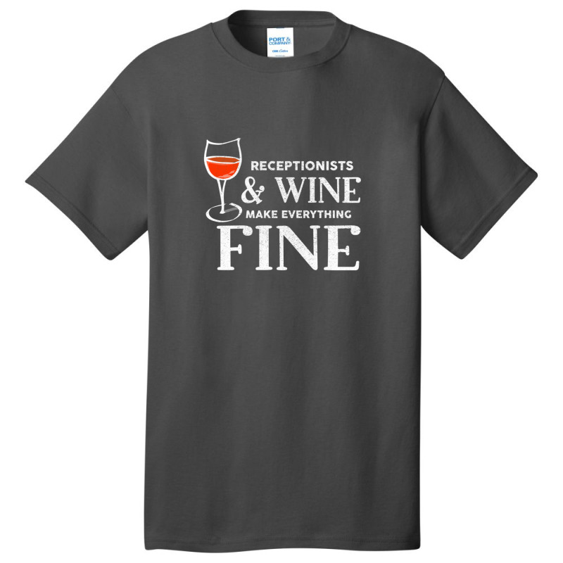 Receptionists And Wine Make Everything Fine Receptionist Basic T-shirt | Artistshot