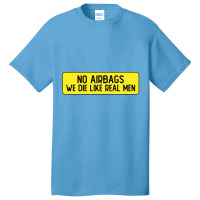 No Airbags We Die Like Real Men Funny Bumper Basic T-shirt | Artistshot