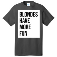 Blondes Have More Fun Poster Copy Copy Copy Basic T-shirt | Artistshot