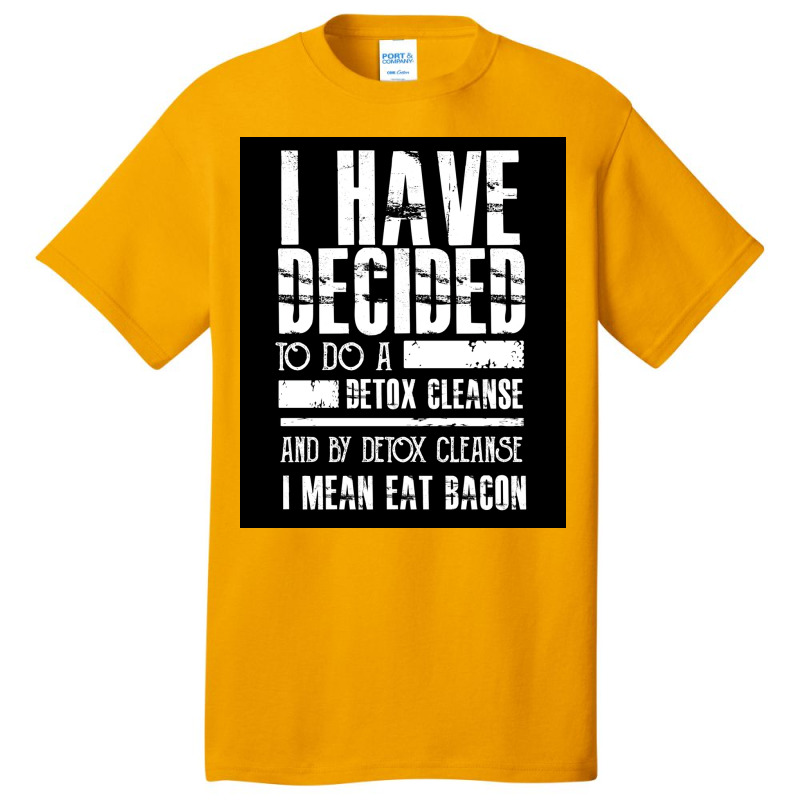 Detox Cleanse   I Mean Eat Bacon   Funny Food Saying  Poster Basic T-shirt | Artistshot