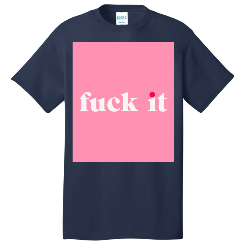 Fuck It Poster Basic T-shirt | Artistshot