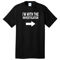 I'm With The Investigator  For Investigators Basic T-shirt | Artistshot