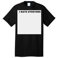 I Hate Everyone, Funny Shirt,sarcastic Joke, White Poster Basic T-shirt | Artistshot