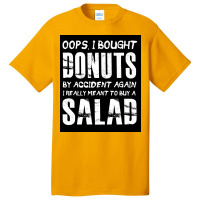 Oops, I Bought Donuts By Accident Again   Salad   Funny Food Dessert Basic T-shirt | Artistshot