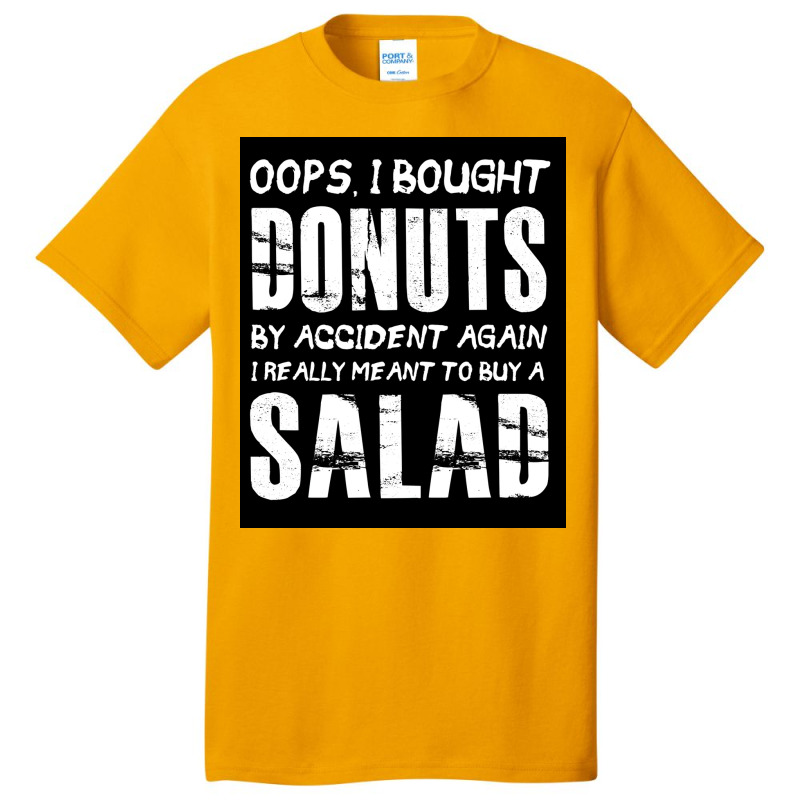 Oops, I Bought Donuts By Accident Again   Salad   Funny Food Dessert Basic T-shirt | Artistshot