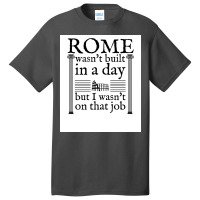 Rome Wasn&x27;t Built In A Day Poster Copy Basic T-shirt | Artistshot