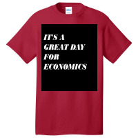 It&x27;s A Great Day For Economics Poster Copy Copy Copy Copy Basic T-shirt | Artistshot