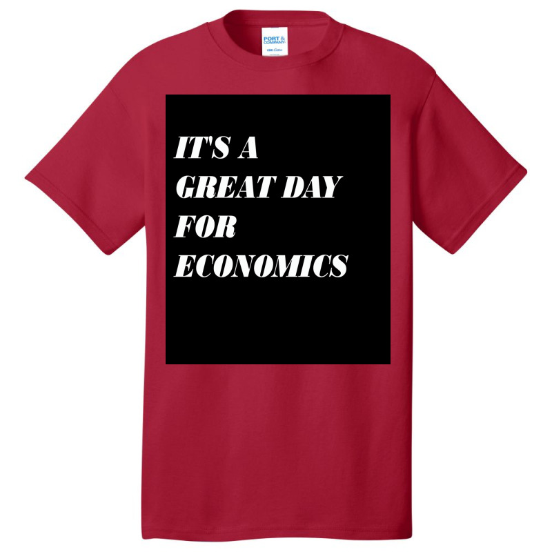 It&x27;s A Great Day For Economics Poster Copy Copy Copy Copy Basic T-shirt | Artistshot