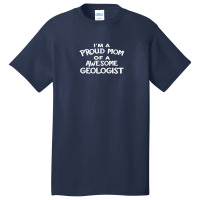 I'm A Proud Mom Of A Awesome Geologist Basic T-shirt | Artistshot