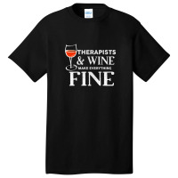 Therapists And Wine Make Everything Fine  For Therapist Basic T-shirt | Artistshot