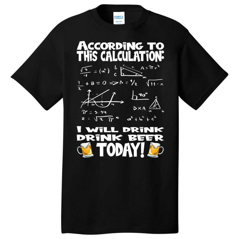 Artistshot Limited Edition According To This Calculation, I Drink Beer Basic T-shirt | Artistshot