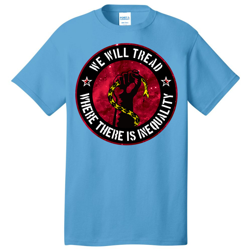 We Will Tread Where There Is Inequality Basic T-shirt | Artistshot