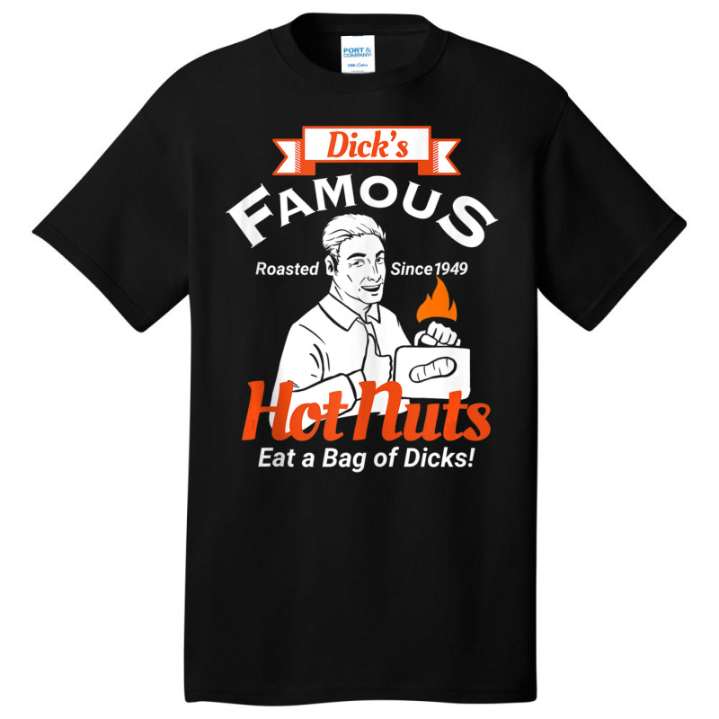 Dicks Famous Hot Nuts Eat A Bag Of Dicks Adult Humor Basic T-shirt by tiennguyen | Artistshot