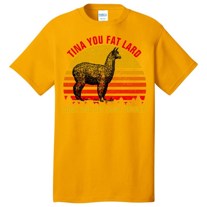 Tina You Fat Lard Come Get Some Dinner Basic T-shirt | Artistshot