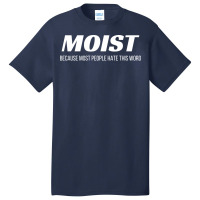 Moist Because Most People Hate This Word Annoying Cringe Gift Aestheti Basic T-shirt | Artistshot