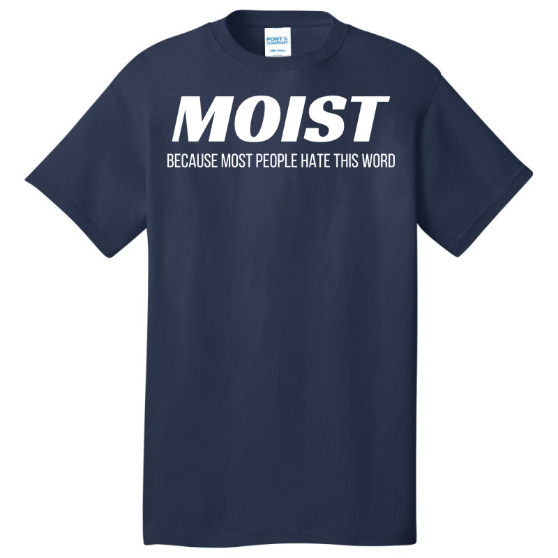 Moist Because Most People Hate This Word Annoying Cringe Gift Aestheti Basic T-shirt | Artistshot