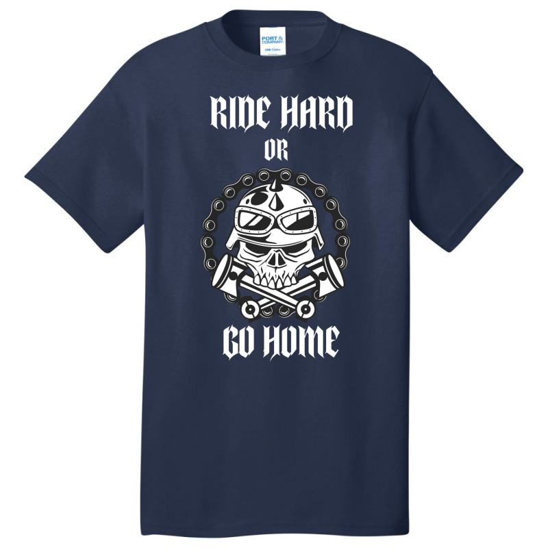 Ride Hard Or Go Home Basic T-shirt by actheguisaob | Artistshot