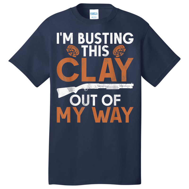 I'm Busting Clay   Sports Shooter & Clay Pigeon Shooting T Shirt Basic T-shirt | Artistshot