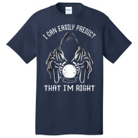 Funny Crystal Ball Prediction I'm Right Argument T Shirt Basic T-shirt | Artistshot