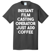 Instant Film Casting Operator Just Add Coffee T Shirt Basic T-shirt | Artistshot