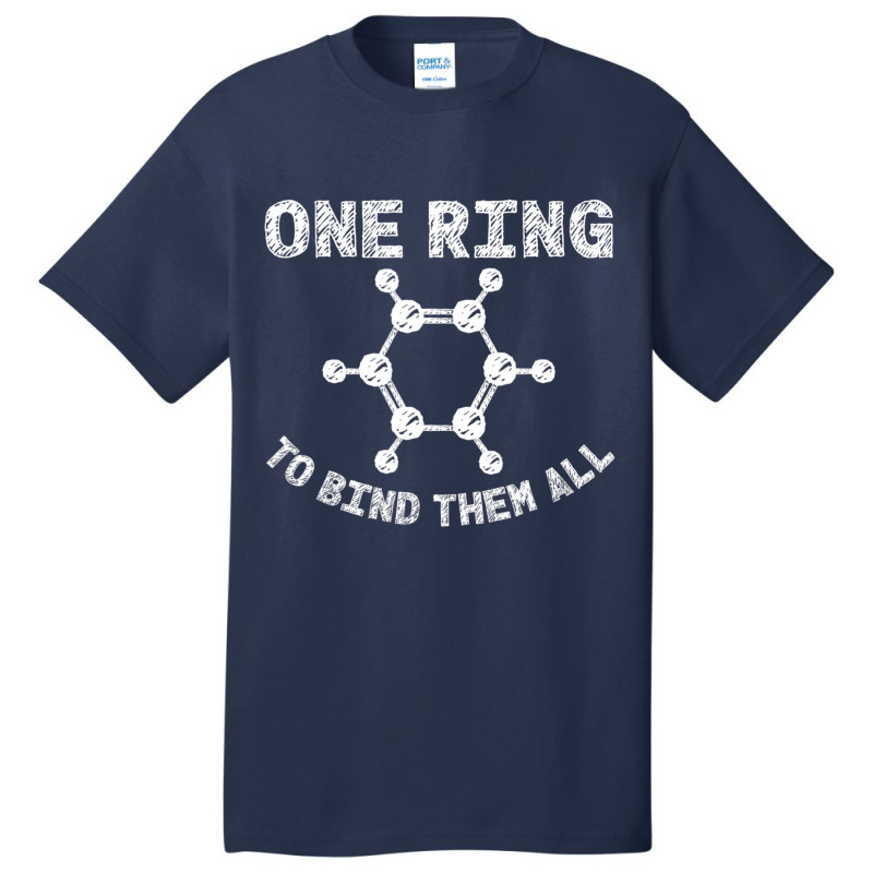 Ring To Bind Them All Chemistry Benzene Ring Molecule Bond Basic T-shirt by longho | Artistshot