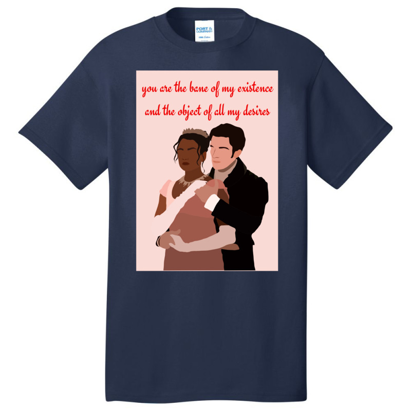 You Are The Bane Of My Existence And The Object Of All My Desires Basic T-shirt | Artistshot