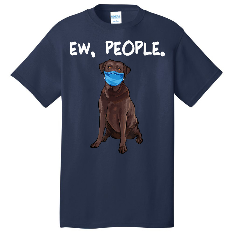 Chesapeake Bay Retriever Ew People Dog Wearing Face Mask Basic T-shirt by THOMASBUEHLER | Artistshot