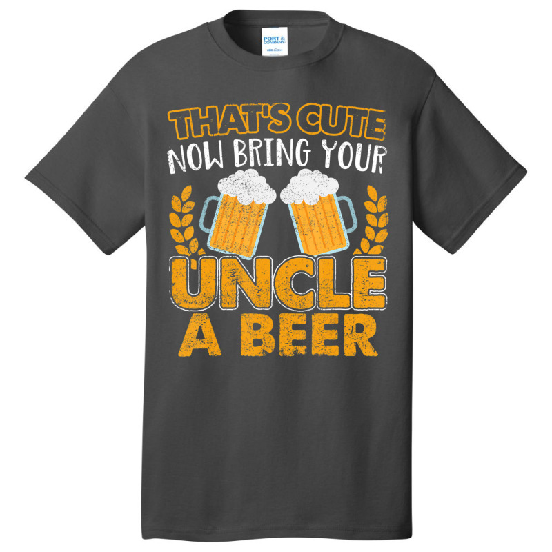 That's Cute Now Bring Your Uncle A Beer Basic T-shirt | Artistshot