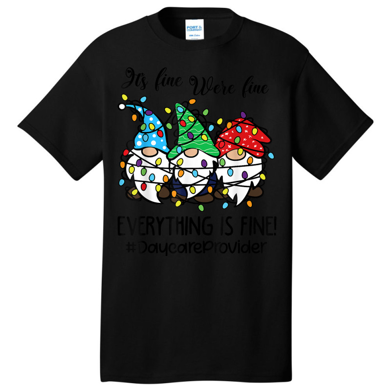 It's Fine We're Fine Everything Is Fine Daycare Provider T Shirt Basic T-shirt | Artistshot