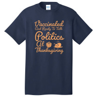 Vaccinated And Ready To Talk Politics At Thanksgiving Basic T-shirt | Artistshot