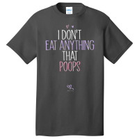 Womens I Don't Eat Anything That Poops Vegan Joke Saying Basic T-shirt | Artistshot